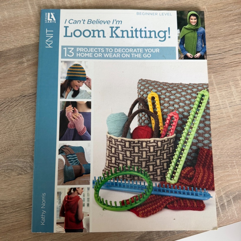 Leisure Arts I Can't Believe I'm Loom Knitting Kathy Norris 13 Projects Book